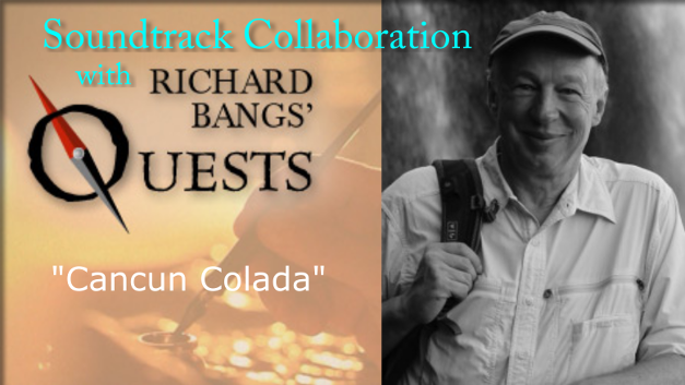 Richard Bangs/ Chris Arpad - Soundtrack Collaboration: Cancun Colada
